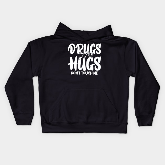 drugs not hugs don't touch me Kids Hoodie by mdr design